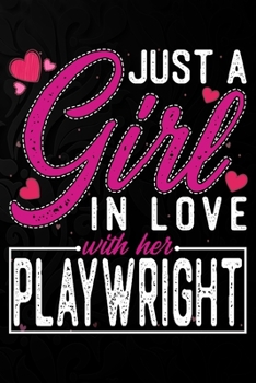 Paperback Just A Girl In Love With Her Playwright: Cute Valentine's day or anniversary notebook for a girl whose boyfriend or husband is an awesome Playwright. Book