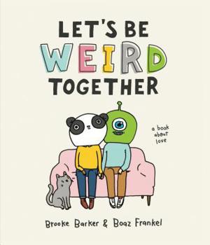 Hardcover Let's Be Weird Together: A Book about Love Book