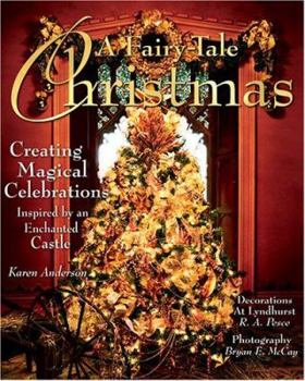 Hardcover A Fairy-Tale Christmas: Creating Magical Celebrations Inspired by an Enchanted Castle Book