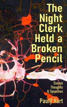 Paperback The Night Clerk Held a Broken Pencil: Essays, Thoughts, & Speeches Book