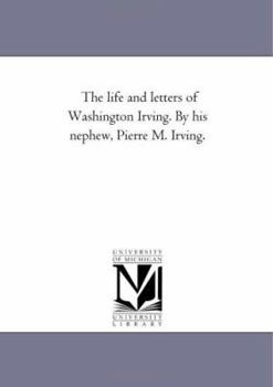 Paperback The Life and Letters of Washington Irving. by His Nephew, Pierre M. Irving. Vol. 2 Book