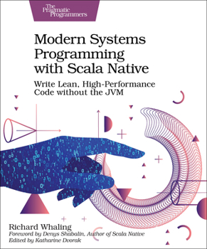 Paperback Modern Systems Programming with Scala Native: Write Lean, High-Performance Code Without the Jvm Book