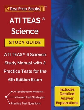 Paperback ATI TEAS Science Study Guide: ATI TEAS 6 Science Study Manual with 2 Practice Tests for the 6th Edition Exam [Includes Detailed Answer Explanations] Book