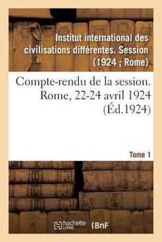 Paperback Compte-Rendu de la Session. Rome, 22-24 Avril 1924. Tome 1 [French] Book