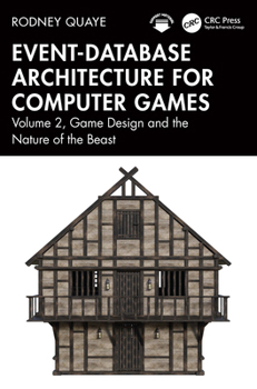 Paperback Event-Database Architecture for Computer Games: Volume 2, Game Design and the Nature of the Beast Book