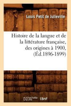 Paperback Histoire de la Langue Et de la Littérature Française, Des Origines À 1900, (Éd.1896-1899) [French] Book