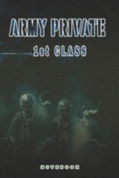 Army Private 1st Class Notebook: This Notebook is specially for a Army Private 1st Class. 120 pages with dot lines. Unique Notebook for all Soldiers or Vererans. Perfect as a Gift or a on duty diary o