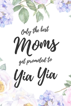 Only the Best Moms Get Promoted To Yia Yia: 6x9" Lined Notebook/Journal Funny Family Baby Announcement, Baby Reveal Gift Idea
