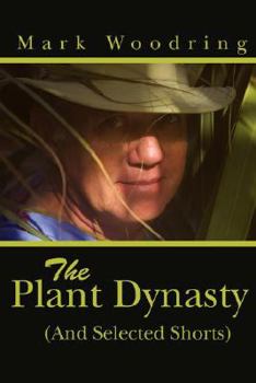 The Plant Dynasty: (And Selected Shorts)