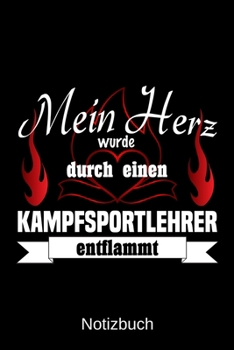 Mein Herz wurde durch einen Kampfsportlehrer entflammt: A5 Notizbuch Liniert 120 Seiten Geschenk/Geschenkidee zum Geburtstag Weihnachten Ostern Vatertag Muttertag Namenstag