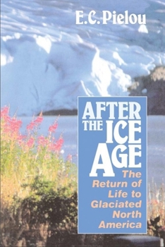 Paperback After the Ice Age: The Return of Life to Glaciated North America Book