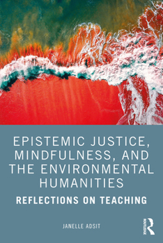 Paperback Epistemic Justice, Mindfulness, and the Environmental Humanities: Reflections on Teaching Book