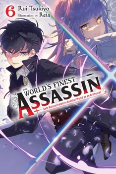 The World's Finest Assassin Gets Reincarnated in Another World as an Aristocrat, Vol. 6 (light novel) (The World's Finest Assassin Gets Reincarnated in Another World as an Aristocrat - Book #6 of the World's Finest Assassin Gets Reincarnated in Another World as an Aristocrat Light Novel