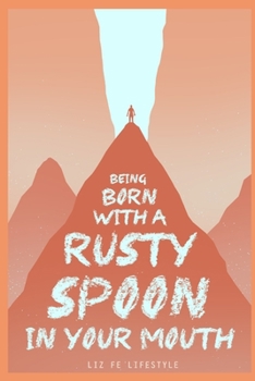 Paperback Being Born with a Rusty Spoon in Your Mouth Book