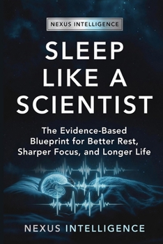 Paperback Sleep Like a Scientist: An Evidence-Based Blueprint for Deep, Restorative Sleep - Built From the Latest Sleep Science Book
