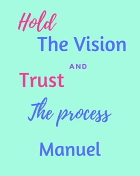 Paperback Hold The Bision and Trust The Process Manuel's: 2020 New Year Planner Goal Journal Gift for Manuel / Notebook / Diary / Unique Greeting Card Alternati Book