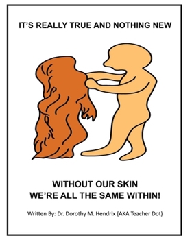 Paperback It's Really True and Nothing New: Without Our Skin We're All the Same Within! Book