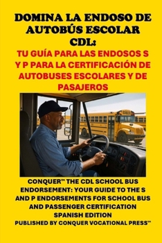 Paperback Domina la Endoso de Autobús Escolar CDL: Tu Guía para las Endosos S y P para la Certificación de Autobuses Escolares y de Pasajeros: Conquer the CDL S [Spanish] Book
