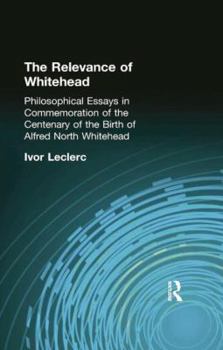 The Relevance of Whitehead: Philosophical Essays in Commemoration of the Centenary of the Birth of Alfred North Whitehead (Muirhead Library of Philosophy)
