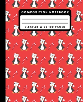 Composition Notebook: Cute Christmas Penguin Wide Ruled Notebook Lined School Journal 100 Pages 7.5 x 9.25