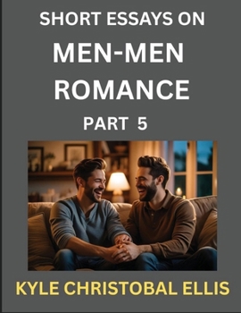 Men-Men Romance (Part 5)- Short Essays on MM Romance, Exploring Dynamics of Homosexual Love Relationship