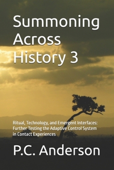 Summoning Across History 3: Ritual, Technology, and Emergent Interfaces: Further Testing the Adaptive Control System in Contact Experiences (From Summoning to Jacques Vallee’s theories)