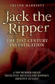 Paperback Jack the Ripper: The 21st Century Investigation: A Top Murder Squad Detective Reveals the Ripper's Identity at Last! Book