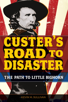 Paperback Custer's Road to Disaster: The Path to Little Bighorn Book