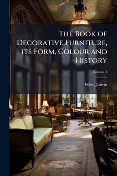 Paperback The Book of Decorative Furniture, its Form, Colour and History; Volume 1 Book