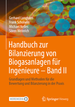 Handbuch zur Bilanzierung von Biogasanlagen für Ingenieure - Band II: Grundlagen und Methoden für die Bewertung und Bilanzierung in der Praxis (German Edition)