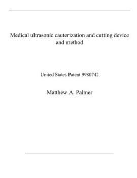 Medical ultrasonic cauterization and cutting device and method: United States Patent 9980742