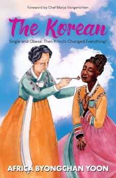 Paperback The Korean: Single and Obese: Then Kimchi Changed Everything! Book