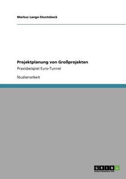 Paperback Projektplanung von Großprojekten: Praxisbeispiel Euro-Tunnel [German] Book