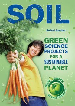 Soil: Green Science Projects for a Sustainable Planet - Book  of the Team Green Science Projects