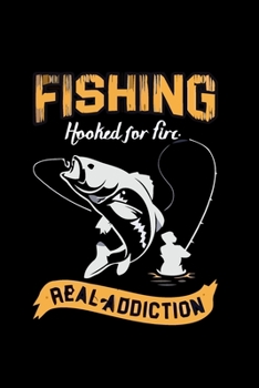 Fishing Hooked for Fire Real Addiction: Fishing Notebook, Blank Lovely Lined Fishing Journal - (6 x 9), 120 Page (Gift for Men, Father's Day, Fishermen, Angler & Fishing Lover)