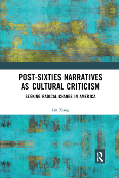Paperback Post-Sixties Narratives as Cultural Criticism: Seeking Radical Change in America Book