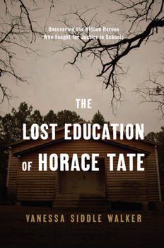 Hardcover The Lost Education of Horace Tate: Uncovering the Hidden Heroes Who Fought for Justice in Schools Book