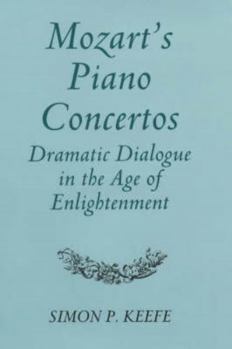 Hardcover Mozart's Piano Concertos: Dramatic Dialogue in the Age of Enlightenment Book