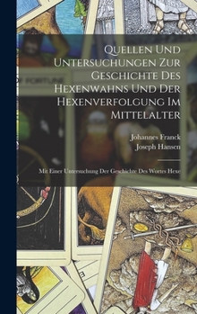 Hardcover Quellen Und Untersuchungen Zur Geschichte Des Hexenwahns Und Der Hexenverfolgung Im Mittelalter: Mit Einer Untersuchung Der Geschichte Des Wortes Hexe [German] Book