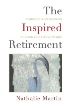 Paperback The Inspired Retirement: Purpose and Passion in Your Next Adventure Book