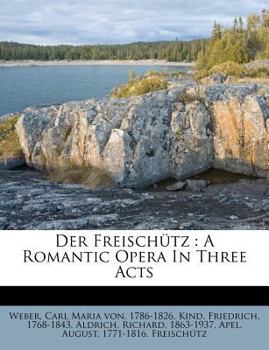 Paperback Der Freischutz: A Romantic Opera in Three Acts [German] Book