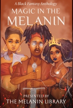 Hardcover Magic in the Melanin: A Black Fantasy Anthology Book