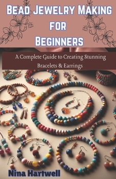 Paperback Bead Jewelry Making for Beginners: A Complete Guide to Creating Stunning Bracelets & Earrings Book