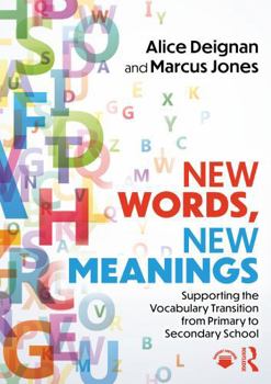 Paperback New Words, New Meanings: Supporting the Vocabulary Transition from Primary to Secondary School Book