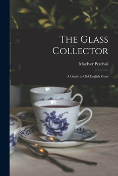 Paperback The Glass Collector; a Guide to Old English Glass Book