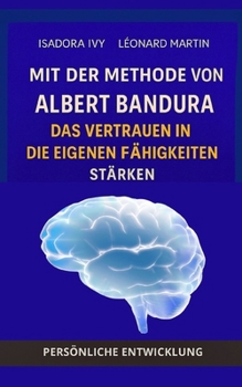 Mit der Methode von Albert Bandura das Vertrauen in die eigenen Fähigkeiten stärken