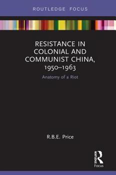 Hardcover Resistance in Colonial and Communist China, 1950-1963: Anatomy of a Riot Book