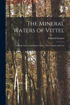 Paperback The Mineral Waters of Vittel: Grande Source and Source Salee; Their Nature and Uses Book