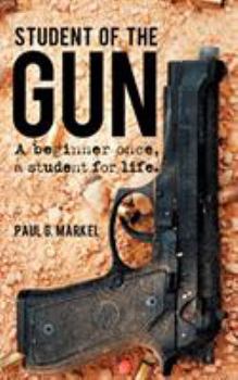 Paperback Student of the Gun: A Beginner Once, a Student for Life. Book