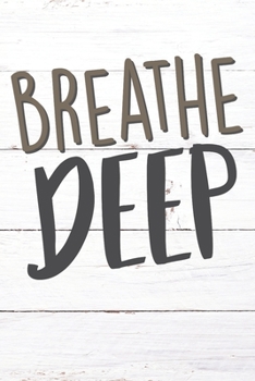 Breathe Deep: Inspirational / Motivational Journal / Notebook / Diary - Inspiring Quote on Matte Cover - Birthday or Christmas Gift